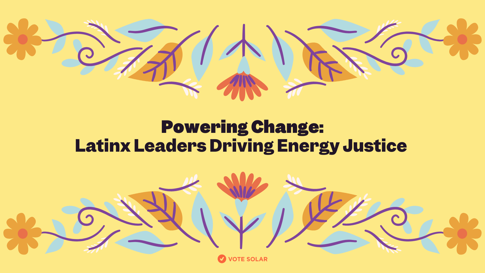 Powering Change: Latinx Leaders Driving Energy Justice